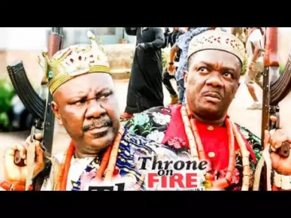 Throne On Fire Season 1  - 2019 Nollywood Movie